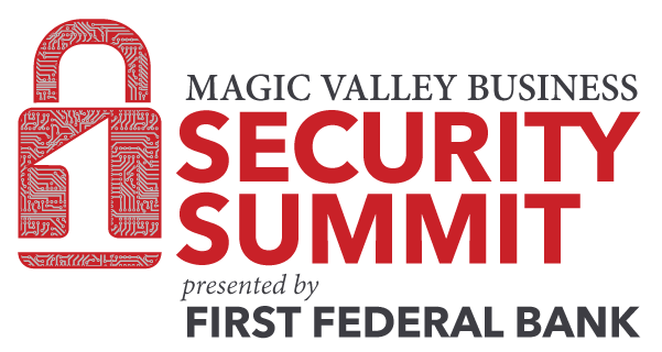 Magic Valley Business Security Summit presented by First Federal Bank.